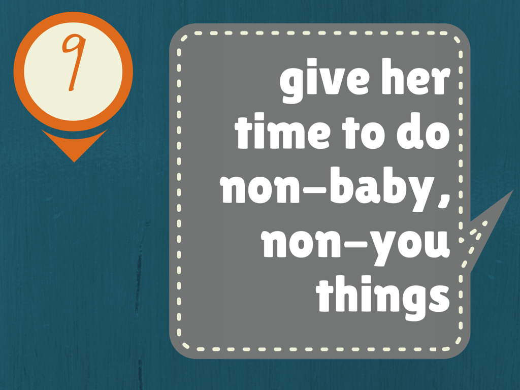 Give her time to do non-baby, non-you things