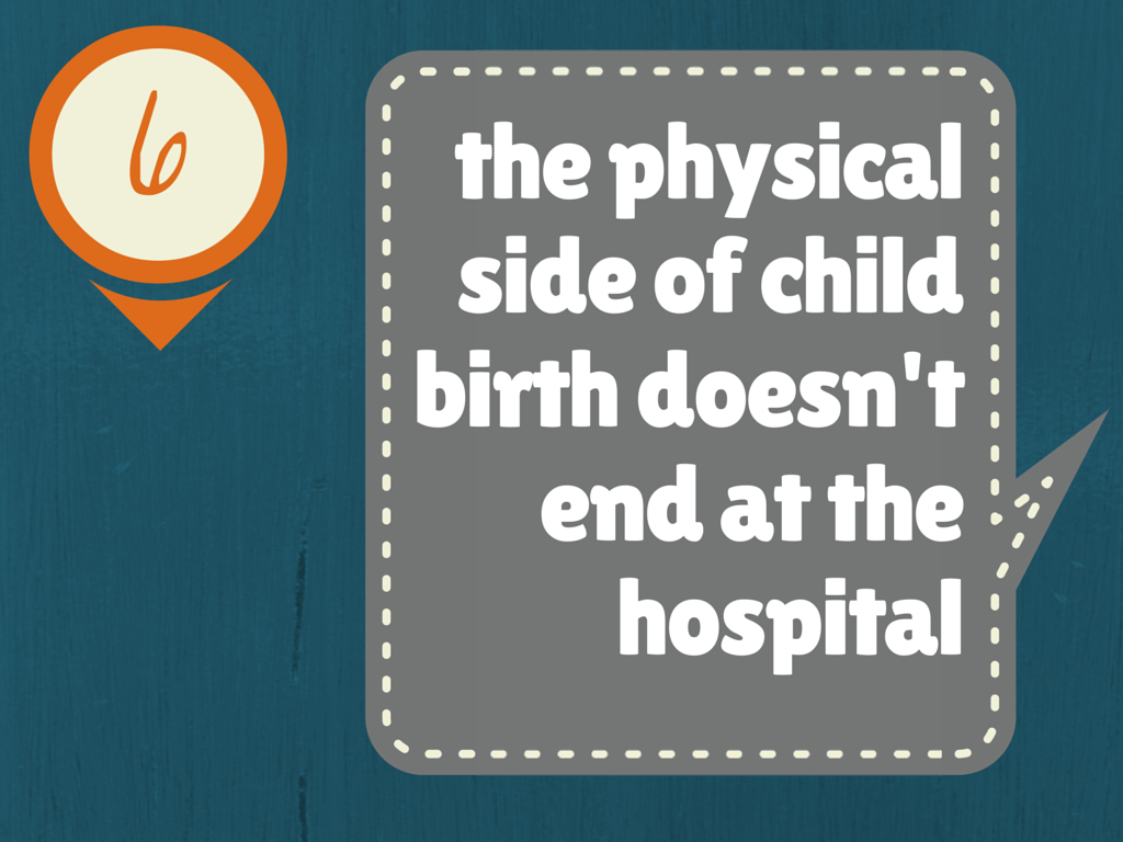 The physical side of child birth doesn't end at the hospital
