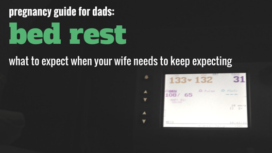 From what I can tell, this is just about the only dad-perspective guide out there about pregnancy bed rest!&nbsp;