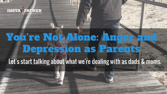 You're Not Alone: Anger and Depression as Parents